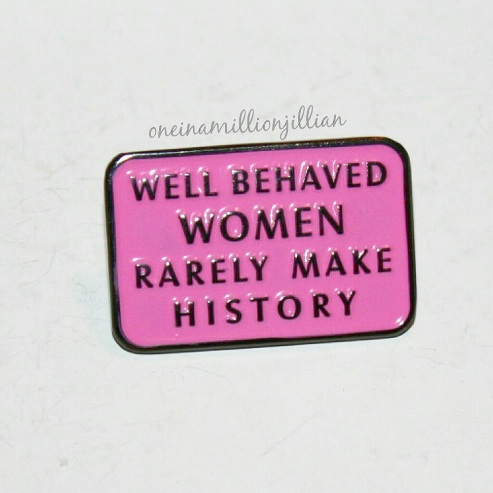 Well Behaved Women Rarely Make History Quote Pin - Picture 2 of 5